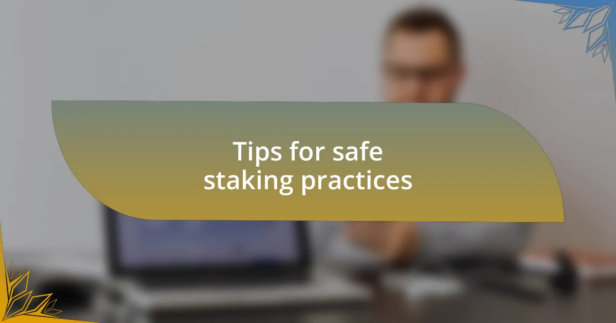 Tips for safe staking practices