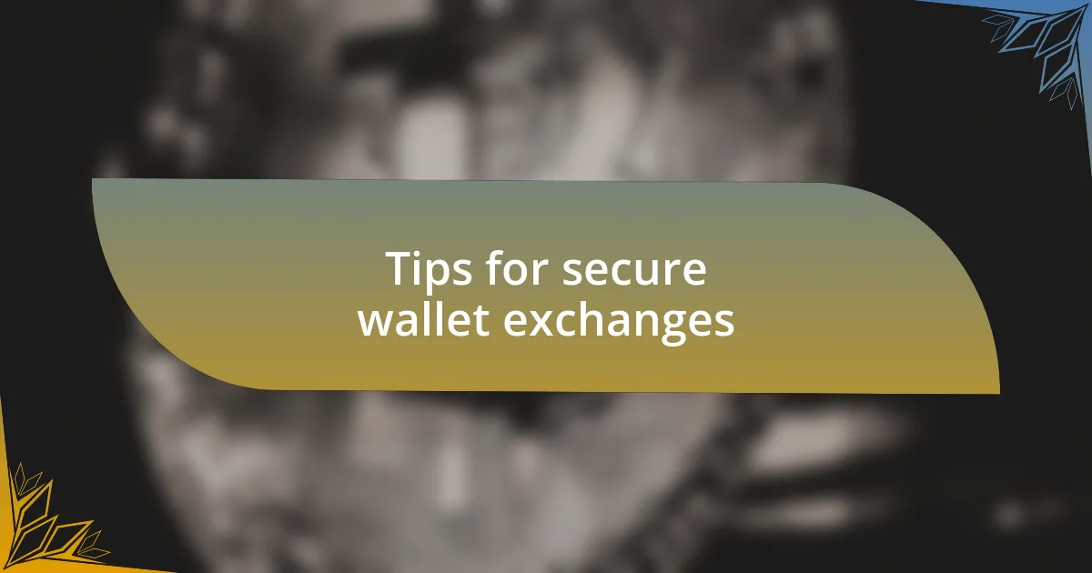 Tips for secure wallet exchanges