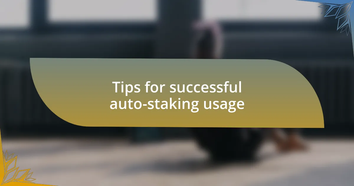 Tips for successful auto-staking usage