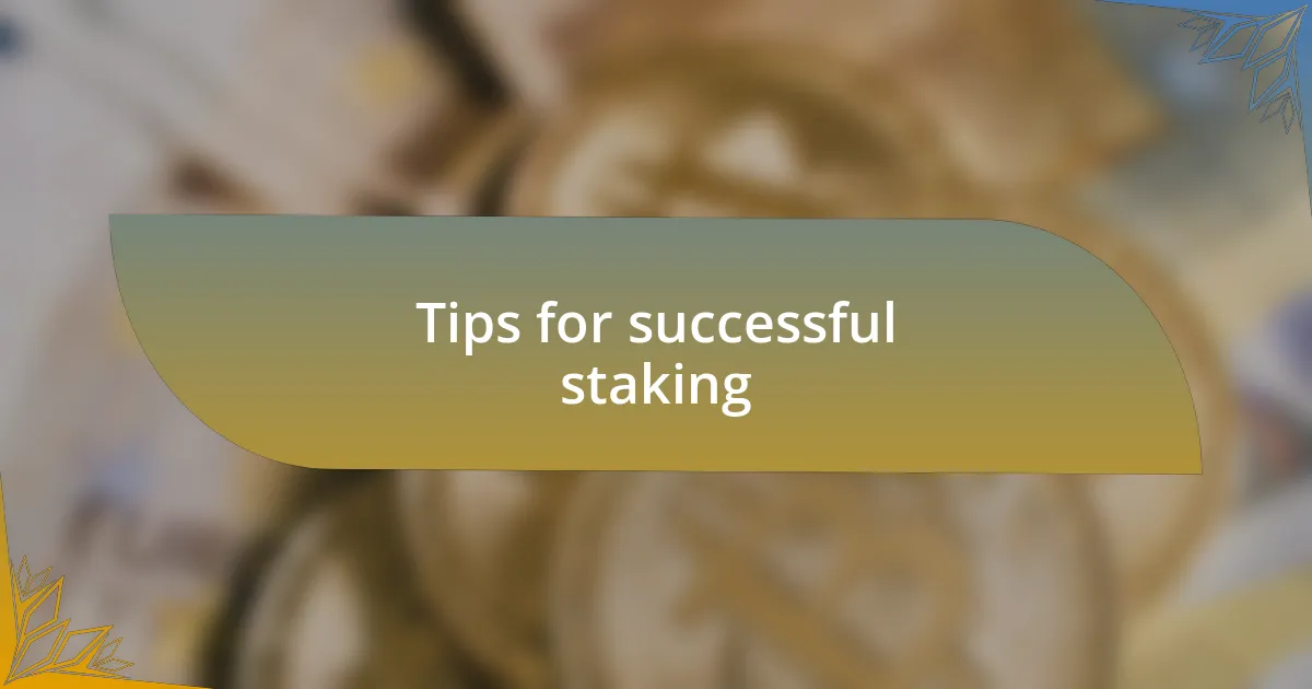 Tips for successful staking