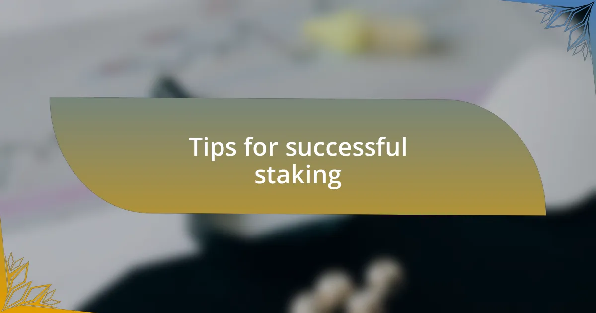 Tips for successful staking