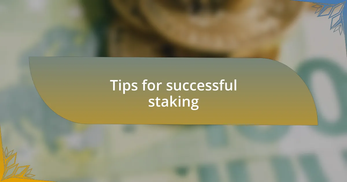 Tips for successful staking