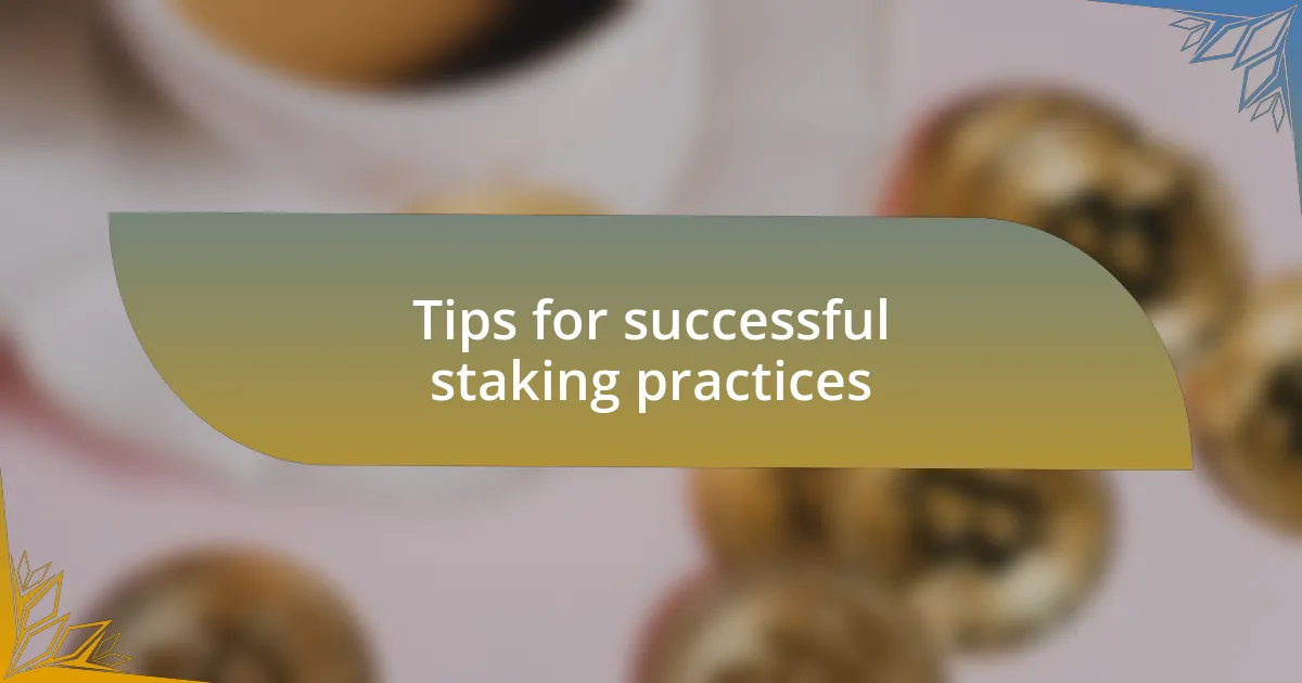 Tips for successful staking practices