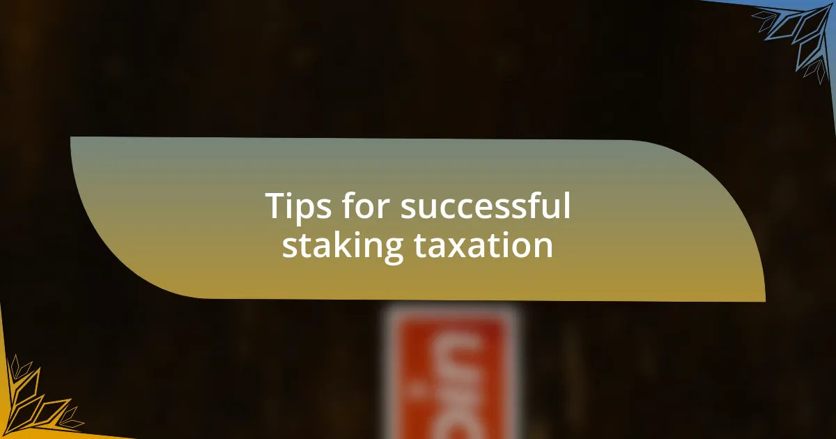 Tips for successful staking taxation