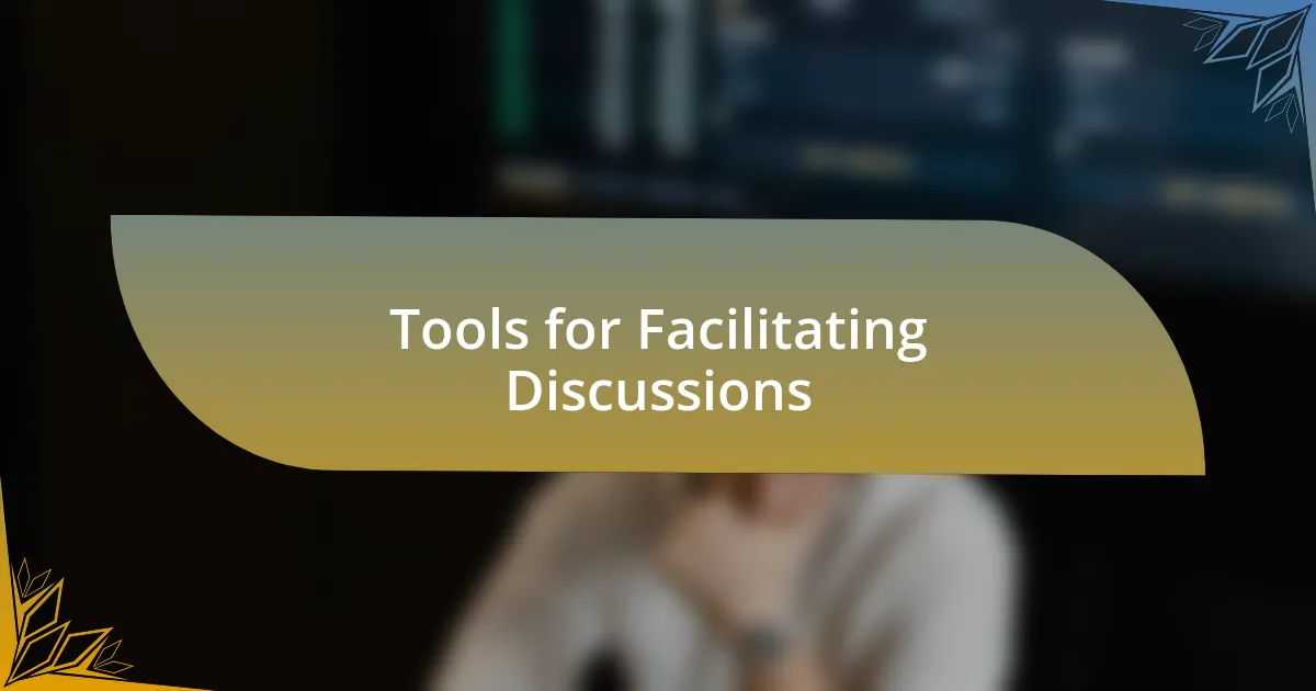 Tools for Facilitating Discussions