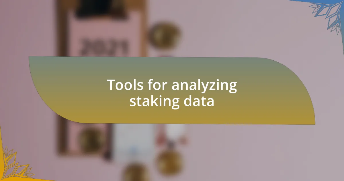 Tools for analyzing staking data