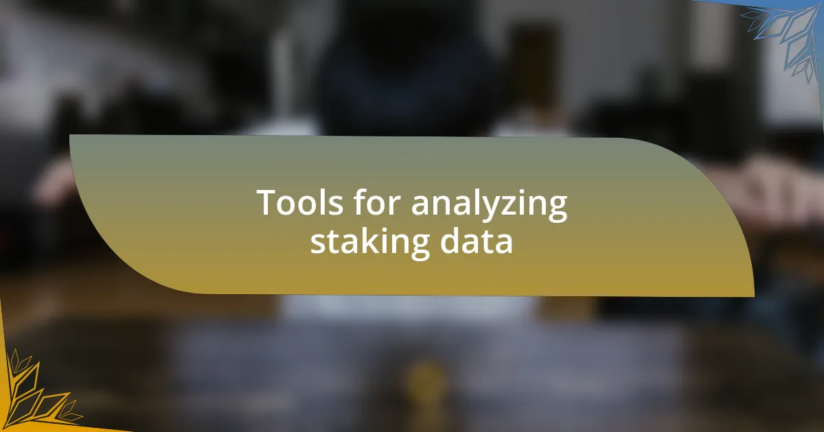 Tools for analyzing staking data