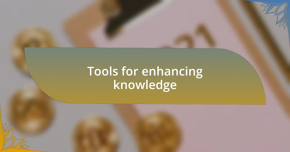 Tools for enhancing knowledge