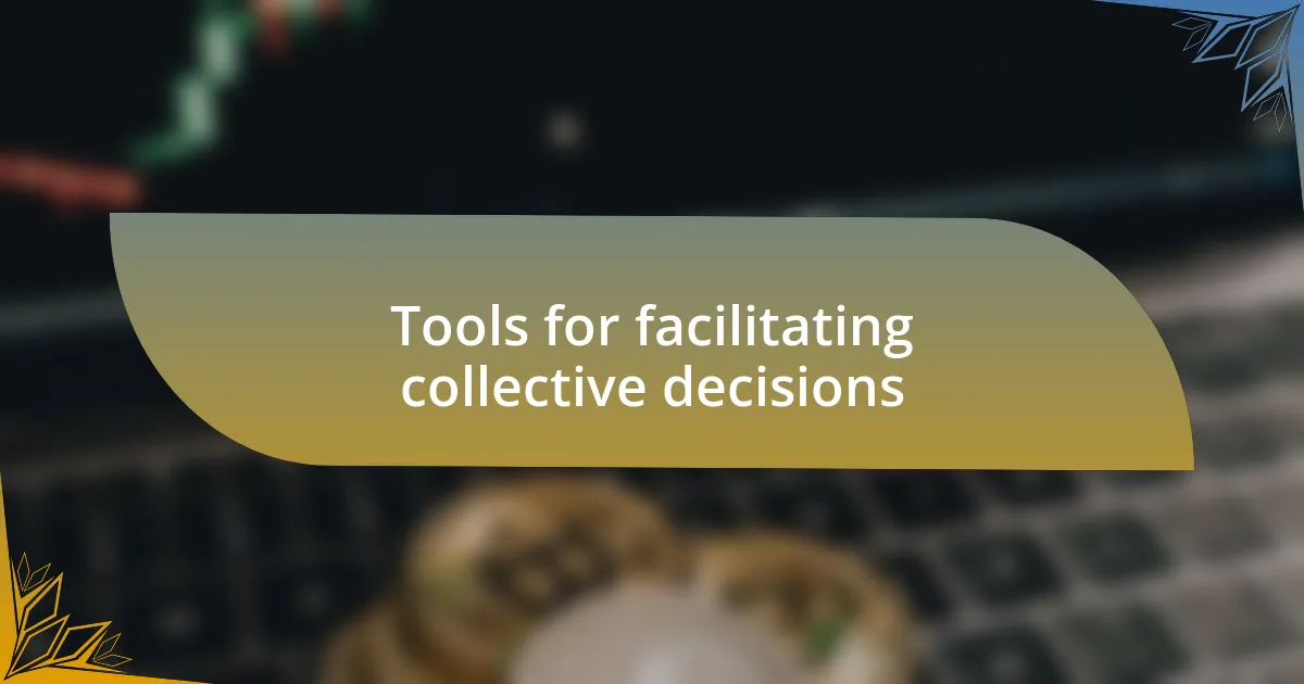 Tools for facilitating collective decisions