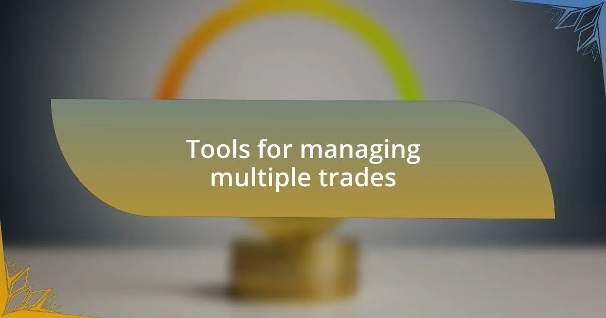 Tools for managing multiple trades