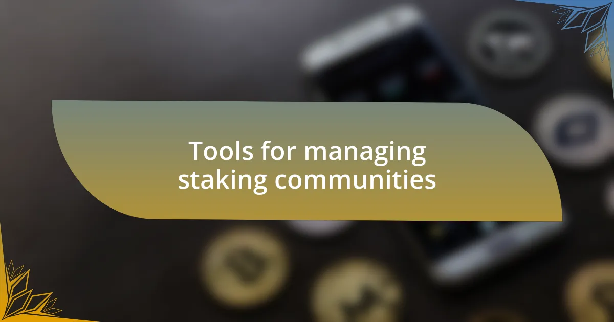 Tools for managing staking communities