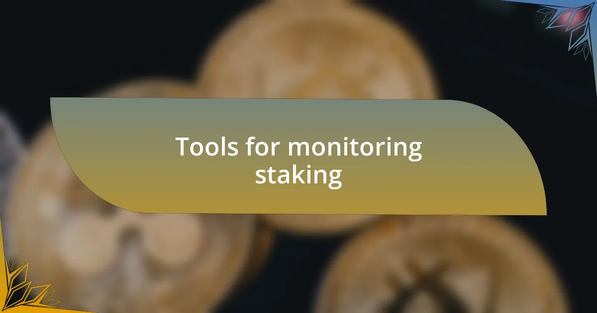 Tools for monitoring staking
