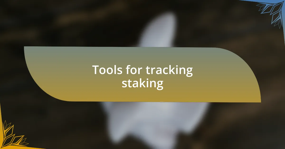 Tools for tracking staking