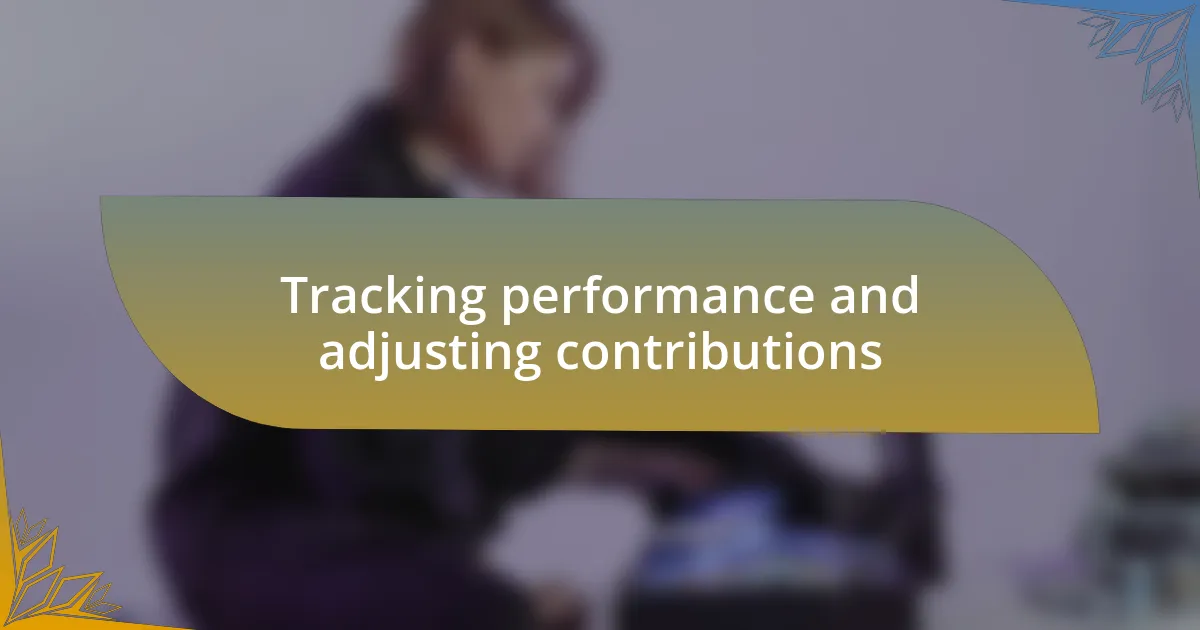 Tracking performance and adjusting contributions
