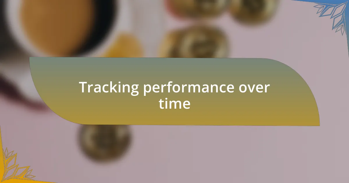 Tracking performance over time