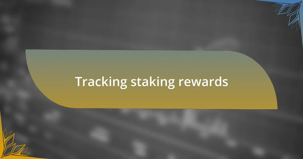 Tracking staking rewards