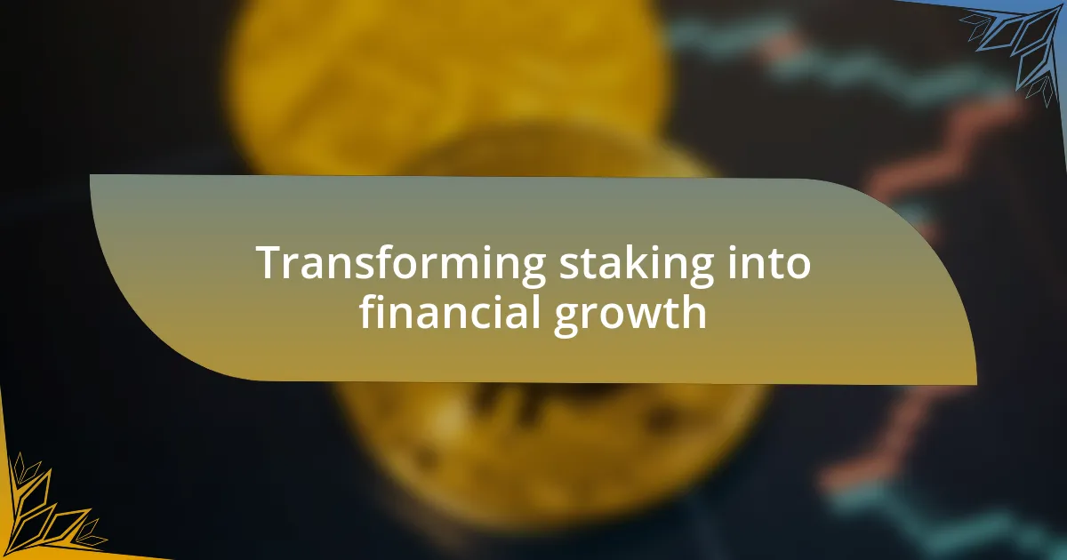 Transforming staking into financial growth