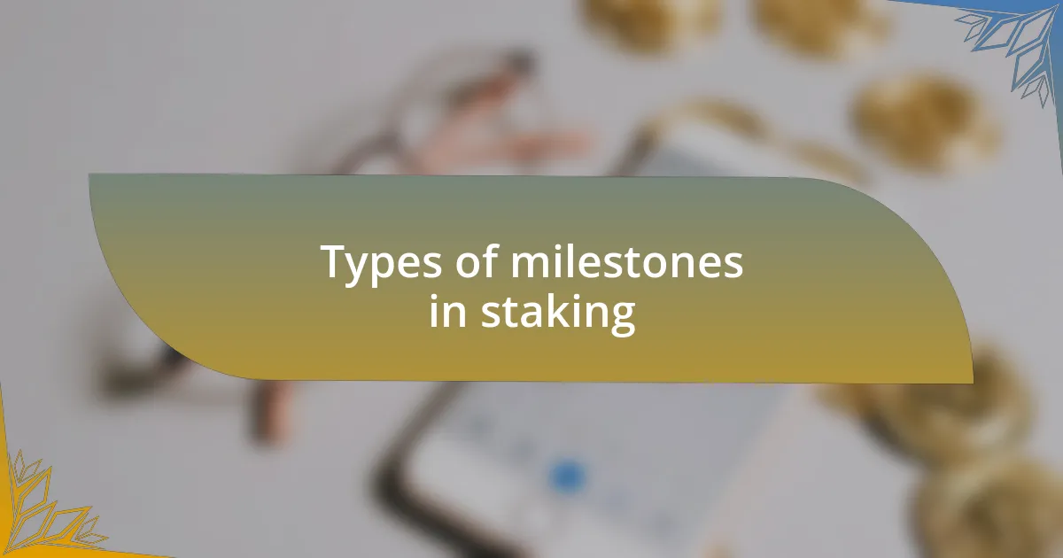 Types of milestones in staking
