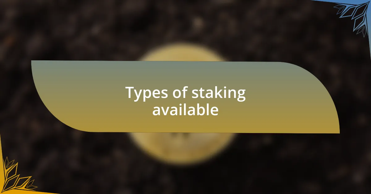 Types of staking available