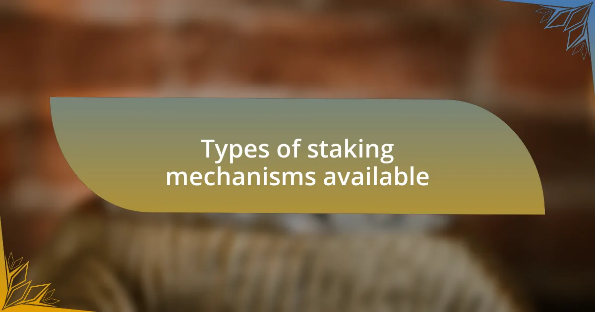 Types of staking mechanisms available