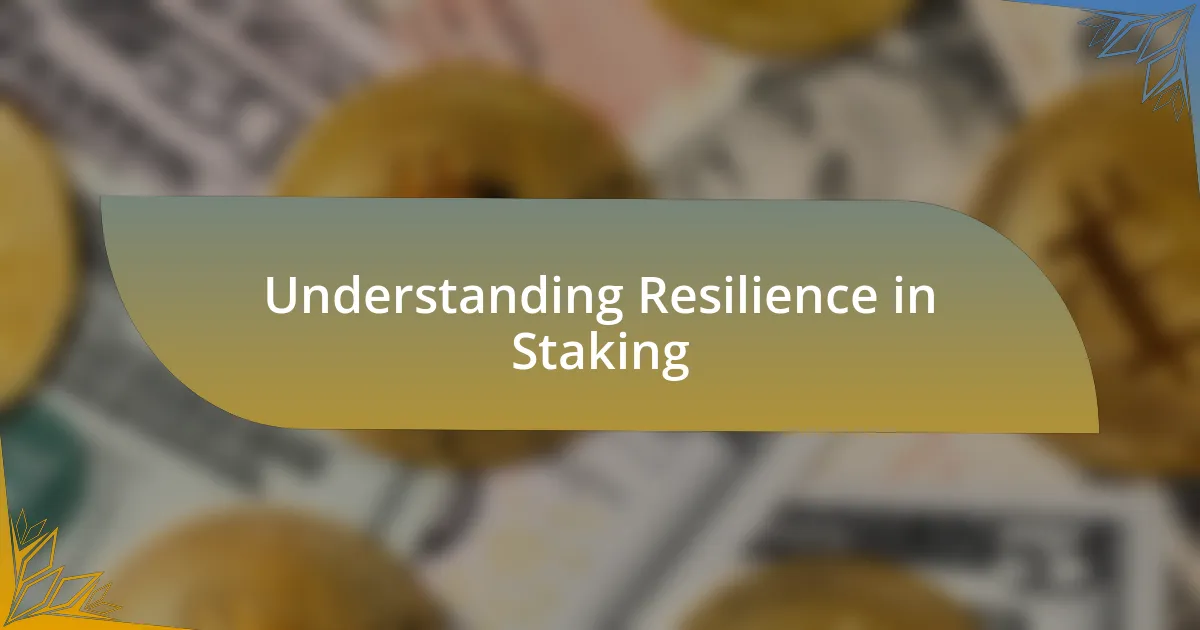 Understanding Resilience in Staking