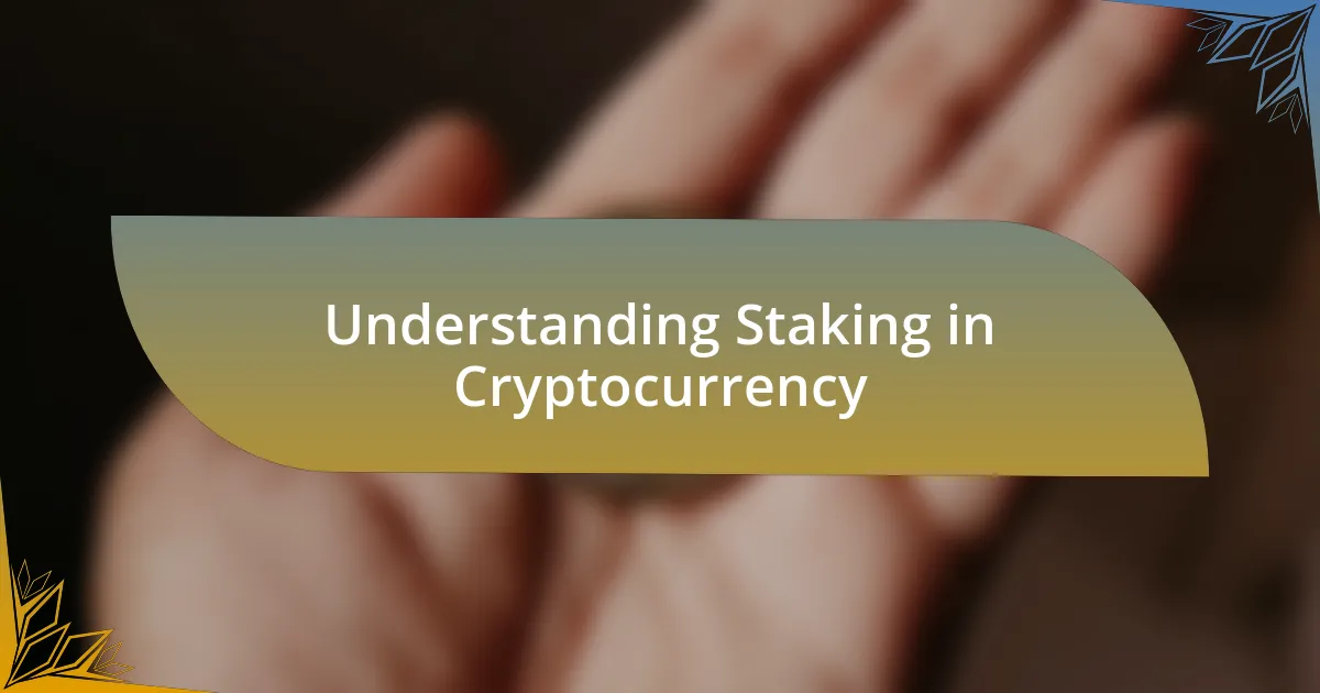 Understanding Staking in Cryptocurrency