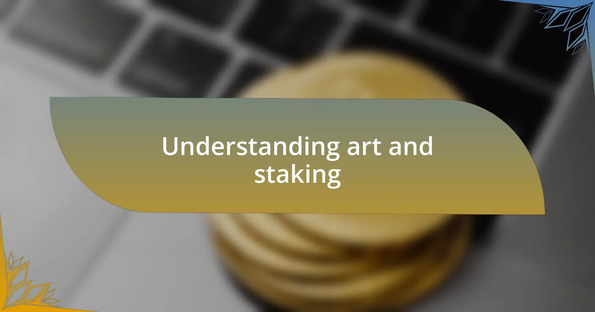 Understanding art and staking