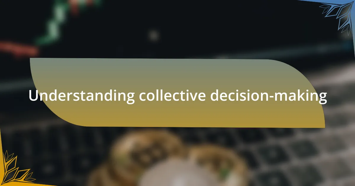 Understanding collective decision-making