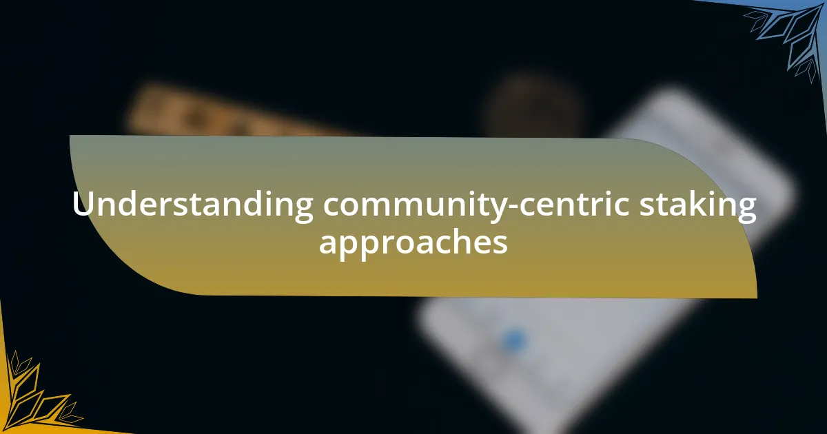 Understanding community-centric staking approaches