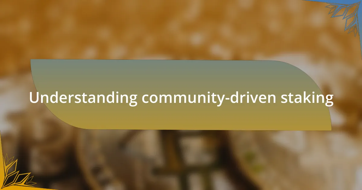 Understanding community-driven staking