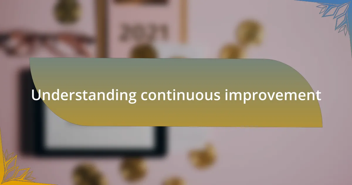 Understanding continuous improvement