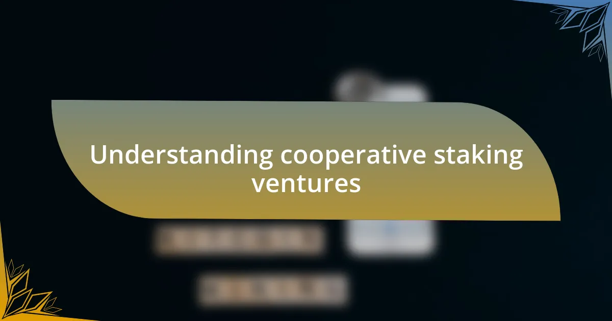 Understanding cooperative staking ventures