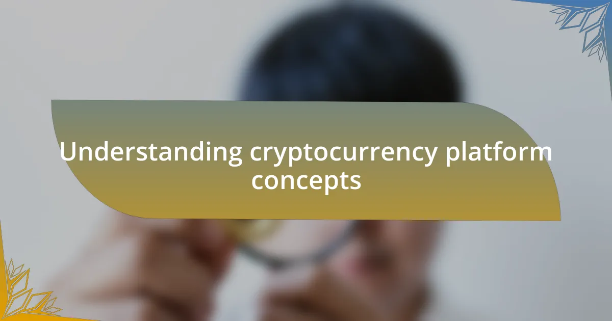 Understanding cryptocurrency platform concepts