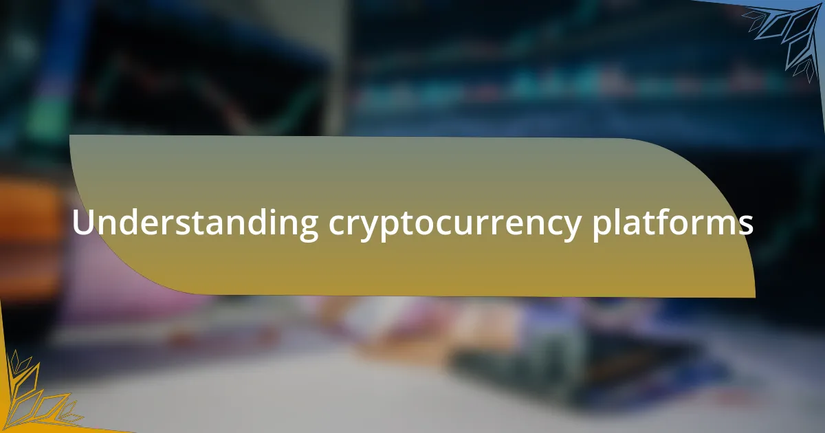 Understanding cryptocurrency platforms