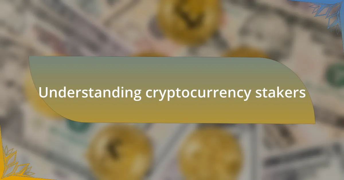 Understanding cryptocurrency stakers