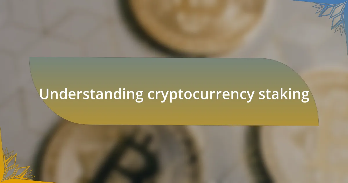 Understanding cryptocurrency staking