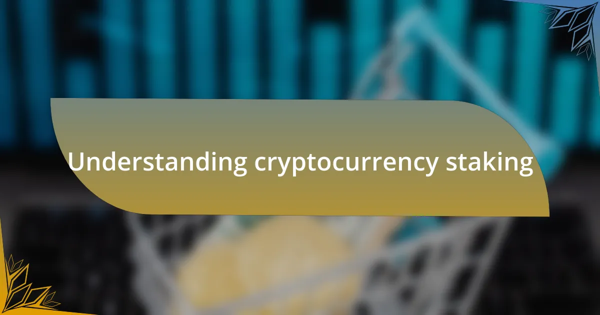 Understanding cryptocurrency staking