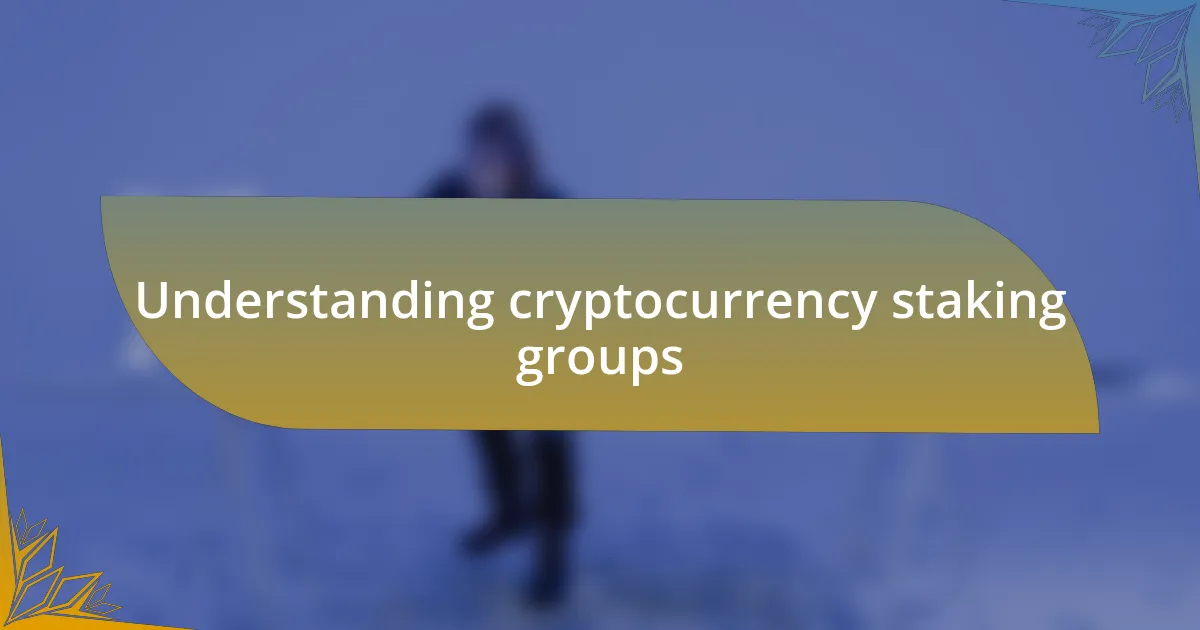 Understanding cryptocurrency staking groups