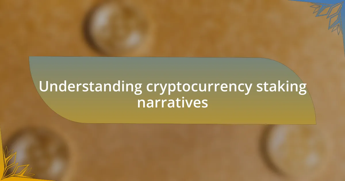 Understanding cryptocurrency staking narratives
