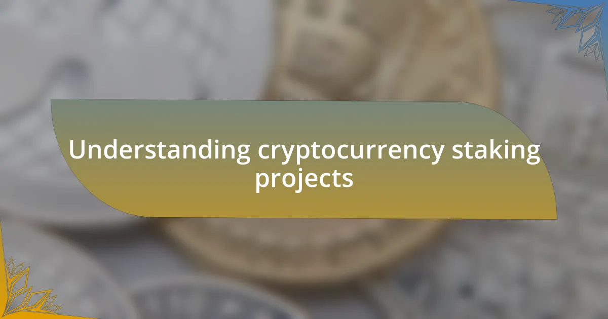 Understanding cryptocurrency staking projects