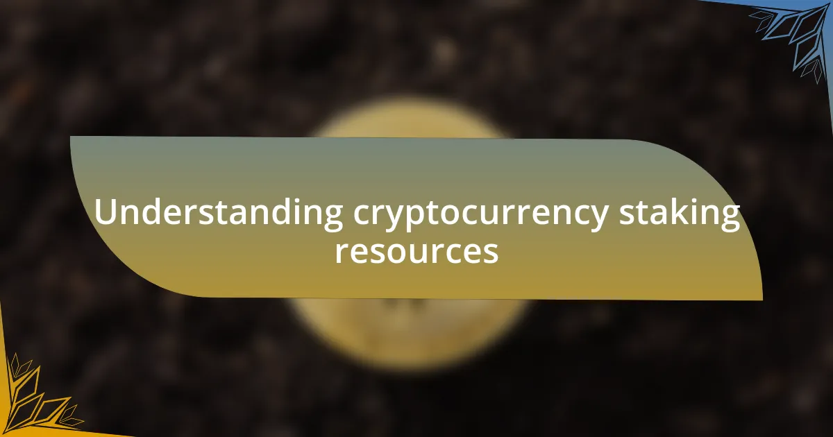 Understanding cryptocurrency staking resources
