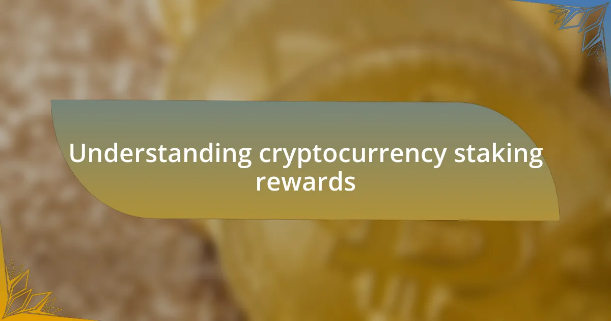 Understanding cryptocurrency staking rewards