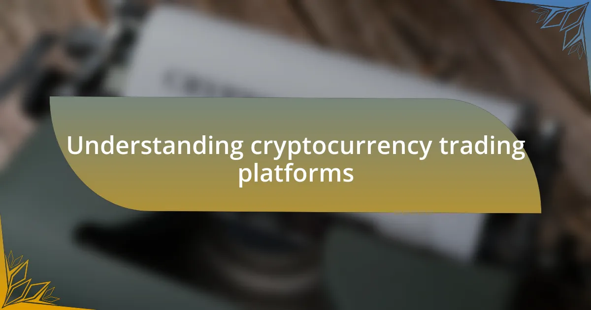 Understanding cryptocurrency trading platforms