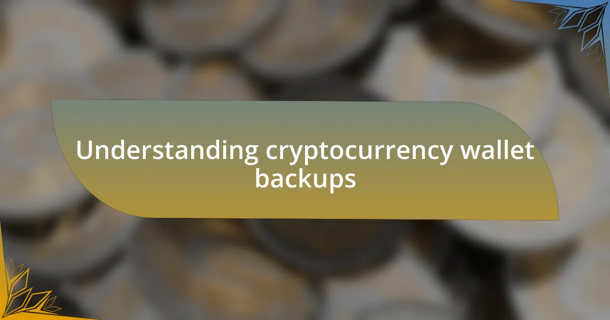 Understanding cryptocurrency wallet backups