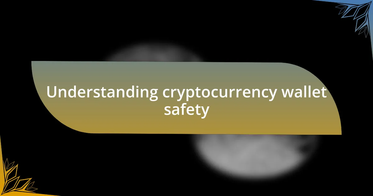 Understanding cryptocurrency wallet safety