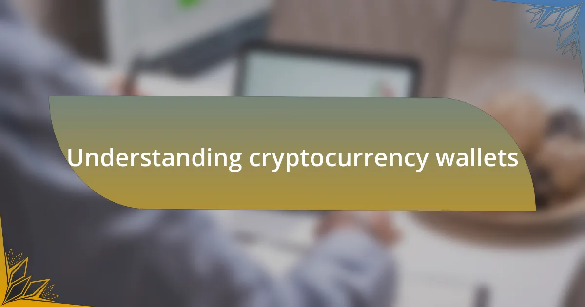 Understanding cryptocurrency wallets