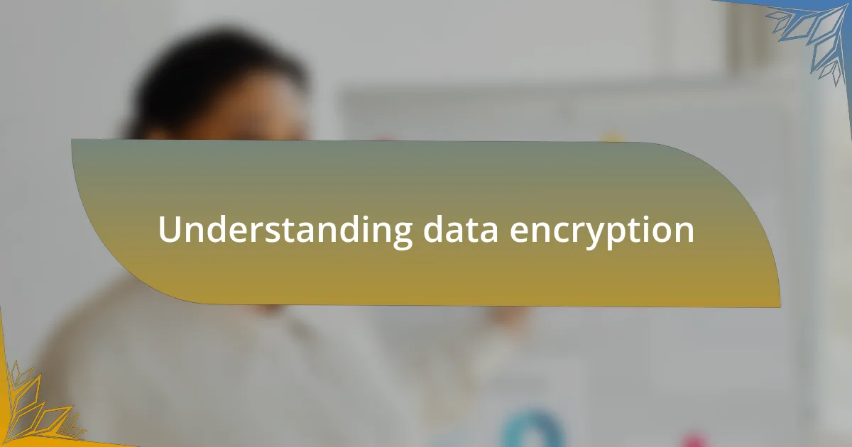 Understanding data encryption