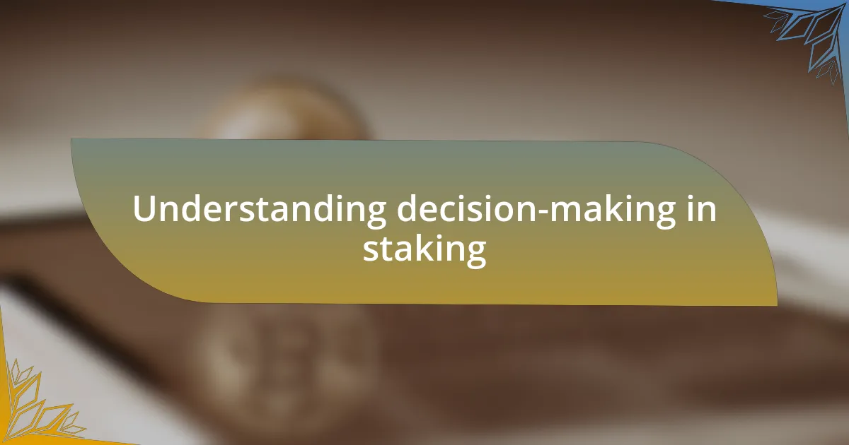 Understanding decision-making in staking