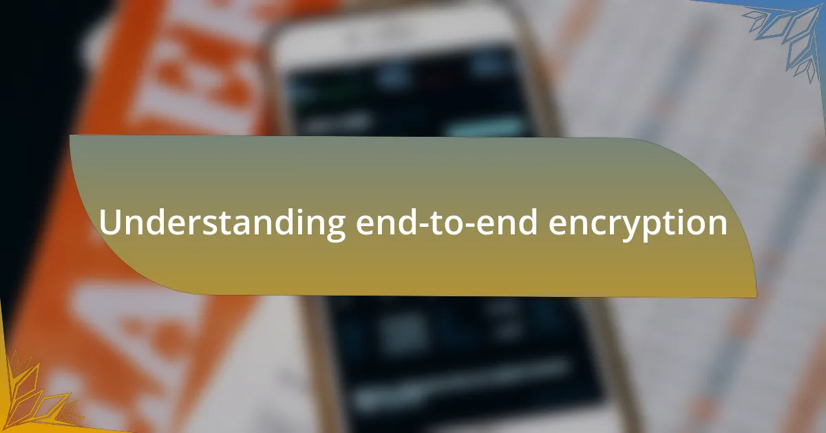 Understanding end-to-end encryption
