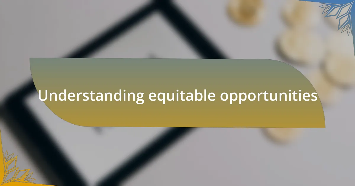 Understanding equitable opportunities